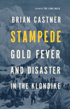 Stampede : gold fever and disaster in the Klondike  Cover Image