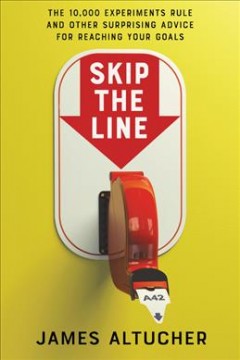 Skip the line : the 10,000 experiments rule and other surprising advice for reaching your goals  Cover Image