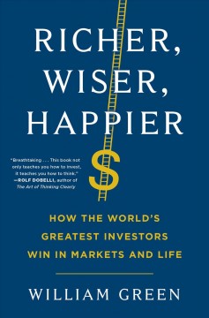 Richer, wiser, happier : how the world's greatest investors win in markets and life  Cover Image