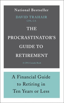 The procrastinator's guide to retirement : a financial guide to retiring in ten years or less  Cover Image