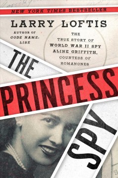The princess spy : the true story of World War II spy Aline Griffith, Countess of Romanones  Cover Image