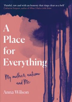 A place for everything : my mother, autism and me  Cover Image