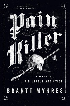 Pain killer : a memoir of big league addiction  Cover Image