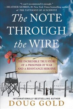 The note through the wire : the incredible true story of a prisoner of war and a resistance heroine  Cover Image