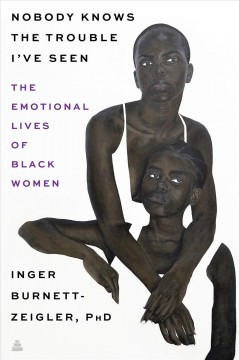 Nobody knows the trouble I've seen : the emotional lives of black women  Cover Image