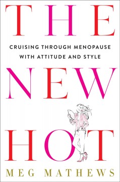 The new hot : navigating menopause with attitude and style  Cover Image