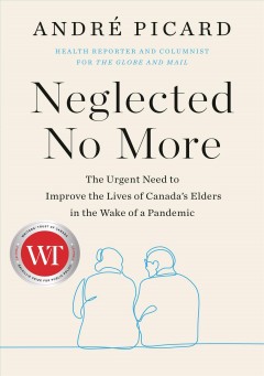 Neglected no more : the urgent need to improve the lives of Canada's elders in the wake of a pandemic  Cover Image