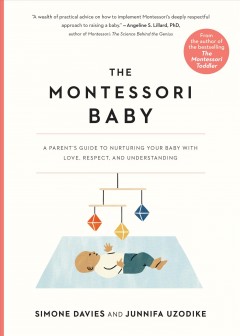 The Montessori baby : a parent's guide to nurturing your baby with love, respect, and understanding  Cover Image