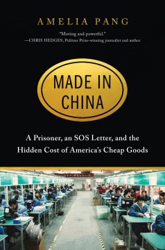 Made in China : a prisoner, an SOS letter, and the hidden cost of America's cheap goods  Cover Image