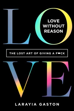 Love without reason : the lost art of giving a f&#x2665;ck  Cover Image