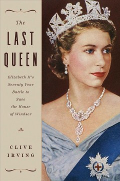 The last queen : Elizabeth II's seventy year battle to save the House of Windsor  Cover Image