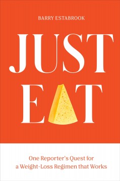 Just eat : one reporter's quest for a weight-loss regimen that works  Cover Image