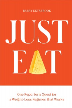 Just eat : one reporter's quest for a weight-loss regimen that works  Cover Image