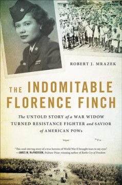 The indomitable Florence Finch : the untold story of a war widow turned resistance fighter and savior of American POWs  Cover Image