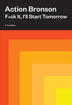 F*ck it, I'll start tomorrow : a true story  Cover Image