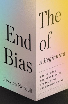 The end of bias : a beginning : the science and practice of overcoming unconscious bias  Cover Image