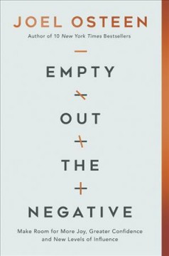 Empty out the negative : make room for more joy, greater confidence, and new levels of influence  Cover Image