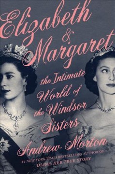 Elizabeth & Margaret : the intimate world of the Windsor sisters  Cover Image