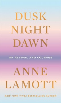 Dusk, night, dawn : on revival and courage  Cover Image