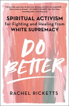 Do better : spiritual activism for fighting and healing from white supremacy  Cover Image