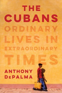 The Cubans : ordinary lives in extraordinary times  Cover Image