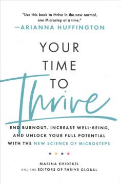 Your time to thrive : end burnout, increase well-being, and unlock your full potential with the new science of microsteps  Cover Image
