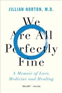 We are all perfectly fine : a memoir of love, medicine and healing  Cover Image