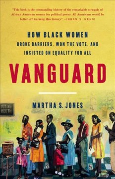 Vanguard : how black women broke barriers, won the vote, and insisted on equality for all  Cover Image