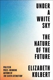 Under a white sky : the nature of the future  Cover Image