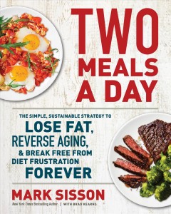 Two meals a day : the simple, sustainable strategy to lose fat, reverse aging, and break free from diet frustration forever  Cover Image