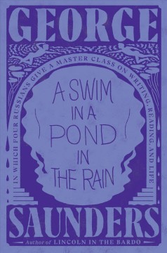 A swim in a pond in the rain : in which four Russians give a master class on writing, reading, and life  Cover Image