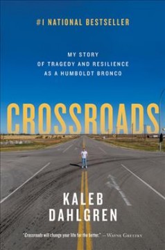 Crossroads : my story of tragedy and resilience as a Humboldt Bronco  Cover Image