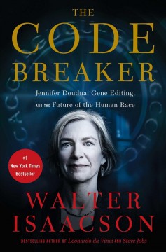 The code breaker : Jennifer Doudna, gene editing, and the future of the human race  Cover Image