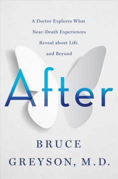 After : a doctor explores what near-death experiences reveal about life and beyond  Cover Image