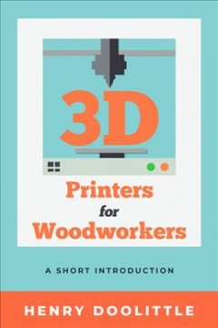 3D printers for woodworkers : a short introduction  Cover Image