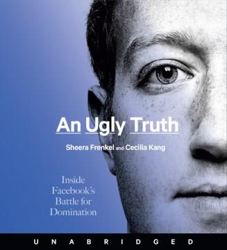 An ugly truth inside Facebook's battle for domination  Cover Image