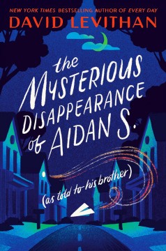 The mysterious disappearance of Aidan S. (as told to his brother)  Cover Image