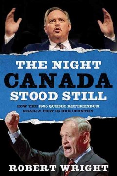Night canada stood still : how the 1995 quebec referendum nearly cost us our country  Cover Image
