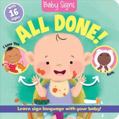 Baby sings : all done! : learn sign language with your baby!  Cover Image