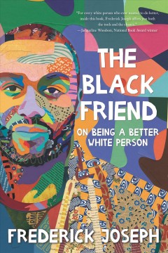 The black friend : on being a better white person  Cover Image