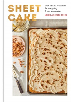 Sheet cake : easy one-pan recipes for every day & every occasion  Cover Image