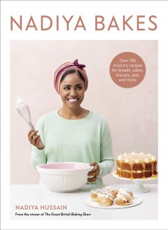 Nadiya bakes : over 100 must-try recipes for breads, cakes, biscuits, pies, and more  Cover Image