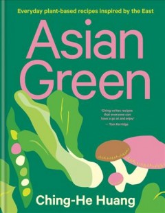 Asian green : everyday plant-based recipes inspired by the East  Cover Image
