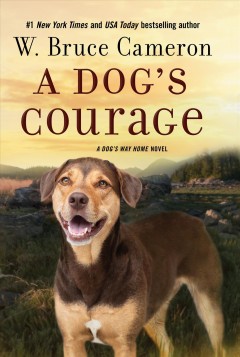 A dog's courage : a dog's way home novel  Cover Image