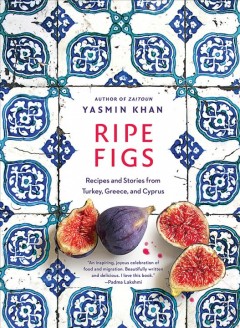 Ripe figs : recipes and stories from Turkey, Greece, and Cyprus  Cover Image