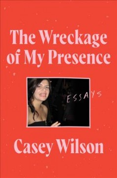 The wreckage of my presence : essays  Cover Image
