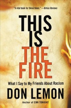 This is the fire : what I say to my friends about racism  Cover Image