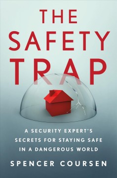 The safety trap : a security expert's secrets for staying safe in a dangerous world  Cover Image