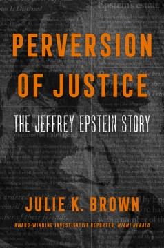Perversion of justice : the Jeffrey Epstein story  Cover Image