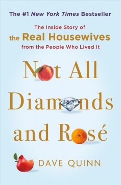 Not all diamonds and rosé : the inside story of the Real Housewives from the people who lived it  Cover Image